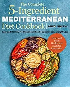 The Complete 5-Ingredient Mediterranean Diet Cookbook