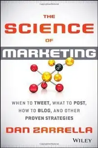 The Science of Marketing: When to Tweet, What to Post, How to Blog, and Other Proven Strategies (repost)