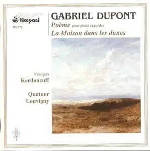 François Kerdoncuff, Quatuor Louvigny - Gabriel Dupont: Poème, La Maison dans les dunes (2003)