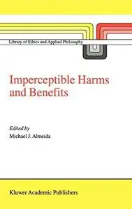 Imperceptible Harms and Benefits (Library Of Ethics And Applied Philosophy Volume 8)