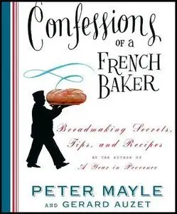 Confessions of a French Baker: Breadmaking Secrets, Tips, and Recipes (Repost)