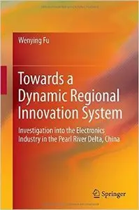 Towards a Dynamic Regional Innovation System: Investigation into the Electronics Industry in the Pearl River Delta, China