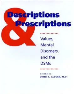Descriptions and Prescriptions: Values, Mental Disorders, and the DSMs [Repost]