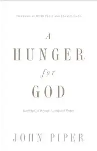 A Hunger for God: Desiring God Through Fasting and Prayer