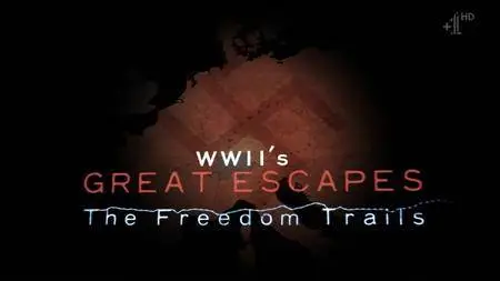 Channel 4 - WWII's Great Escapes: The Freedom Trails (2017)