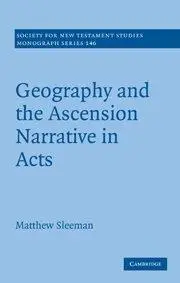 Geography and the Ascension Narrative in Acts (Society for New Testament Studies Monograph Series)