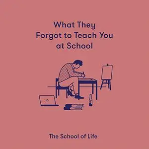 What They Forgot to Teach You at School: Essential Emotional Lessons Needed to Thrive [Audiobook]