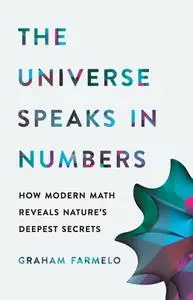 The Universe Speaks in Numbers: How Modern Math Reveals Nature's Deepest Secrets, US Edition