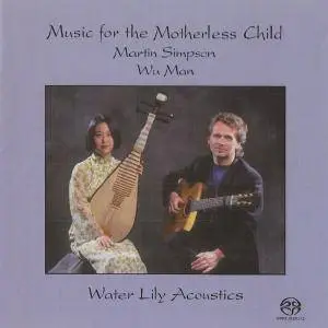 Martin Simpson, Wu Man - Music For The Motherless Child (1996) [Reissue 2001] SACD ISO + DSD64 + Hi-Res FLAC