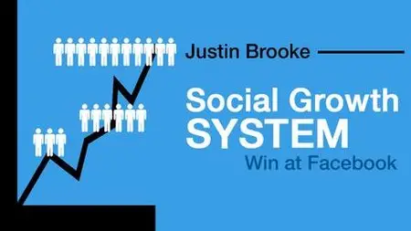 The Social Growth System - Win at Facebook by Justin Brooke