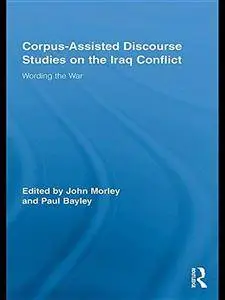 Corpus-Assisted Discourse Studies on the Iraq Conflict: Wording the War (Repost)