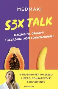 Medmaki - S3X Talk. Sessualità, orgasmi e relazioni non convenzionali