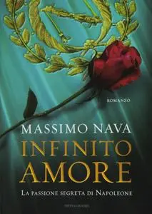 Massimo Nava - Infinito amore. La passione segreta di Napoleone
