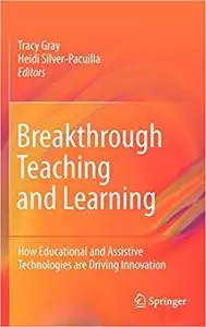 Breakthrough Teaching and Learning: How Educational and Assistive Technologies are Driving Innovation (Repost)