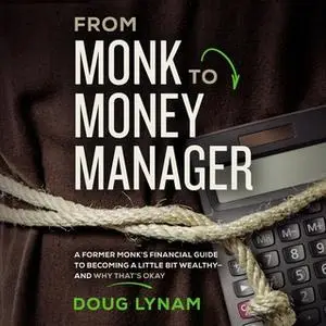 «From Monk to Money Manager: A Former Monk’s Financial Guide to Becoming a Little Bit Wealthy–and Why That’s Okay» by Do