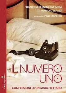 Francesco Mangiacapra - Il numero uno. Confessioni di un marchettaro