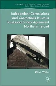 Independent Commissions and Contentious Issues in Post-Good Friday Agreement Northern Ireland (Repost)