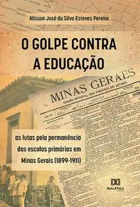 «O Golpe Contra a Educação» by Alisson José da Silva Esteves Pereira