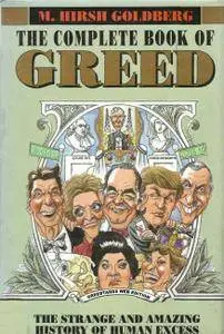 M. Hirsh Goldberg - The Complete Book of Greed: The Strange and Amazing History of Human Excess [Repost]