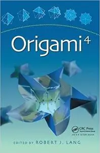 Origami 4: Fourth International Meeting of Origami Science, Mathematics, and Education