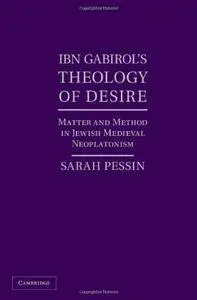 Ibn Gabirol’s Theology of Desire: Matter and Method in Jewish Medieval Neoplatonism