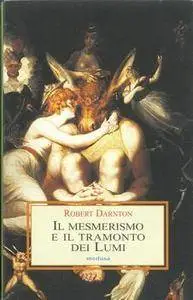 Robert Darnton - Il mesmerismo e il tramonto dei lumi (2005)