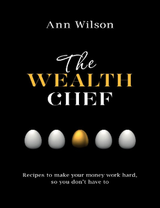 The Wealth Chef : Recipes to Make Your Money Work Hard, So You Don't Have To