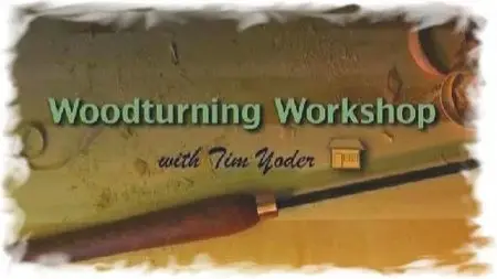 Woodturning Workshop with Tim Yoder Season 4 - 13 Episodes (2009)