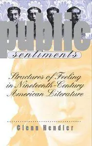 Public Sentiments: Structures of Feeling in Nineteenth-Century American Literature