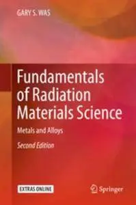 Fundamentals of Radiation Materials Science: Metals and Alloys