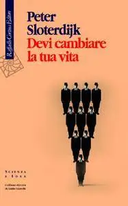 Peter Sloterdijk - Devi cambiare la tua vita. Sull’antropotecnica