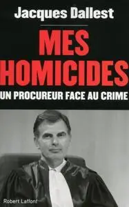 Jacques Dallest, "Mes homicides : Un procureur face au crime"