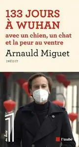 Arnauld Miguet, "133 jours à Wuhan avec un chien, un chat et la peur au ventre"