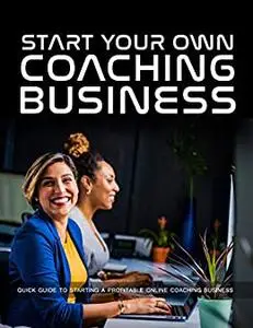 Coaching Business: Start Your Own Coaching Business