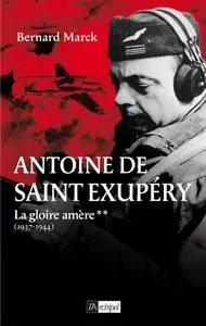 Antoine de Saint Exupéry T2 : La gloire amère