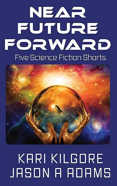 «Near Future Forward» by Jason A Adams, Kari Kilgore