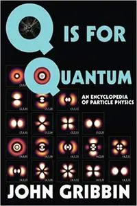 Q Is for Quantum : An Encyclopedia of Particle Physics