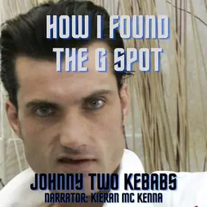 «How I Found The G Spot» by Johnny Two Kebabs