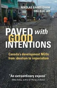 Paved with Good Intentions: Canada's Development NGOs on the Road from Idealism to Imperialism