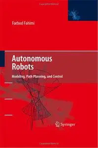 Farbod Fahimi - Autonomous Robots: Modeling, Path Planning, and Control [Repost]