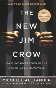 The New Jim Crow : Mass Incarceration in the Age of Colorblindness, 10th Anniversary Edition