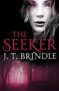 «The Seeker» by J.T.Brindle