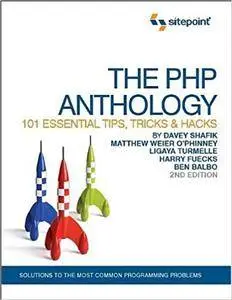 The PHP Anthology: 101 Essential Tips, Tricks & Hacks, 2nd Edition