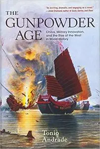 The Gunpowder Age: China, Military Innovation, and the Rise of the West in World History