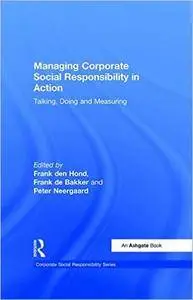 Managing Corporate Social Responsibility in Action: Talking, Doing and Measuring