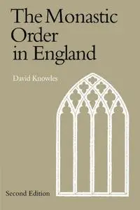 The Monastic Order in England: A History of its Development from the Times of St Dunstan to the Fourth Lateran Council 940-1216