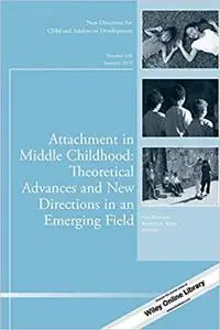 Attachment in Middle Childhood: Theoretical Advances and New Directions in an Emerging Field