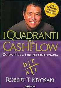 Robert T. Kiyosaki, "I quadranti del cashflow. Guida per la libertà finanziaria"