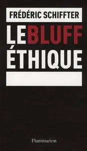 Frédéric Schiffter, "Le bluff éthique"