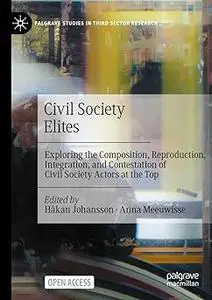 Civil Society Elites: Exploring the Composition, Reproduction, Integration, and Contestation of Civil Society Actors at